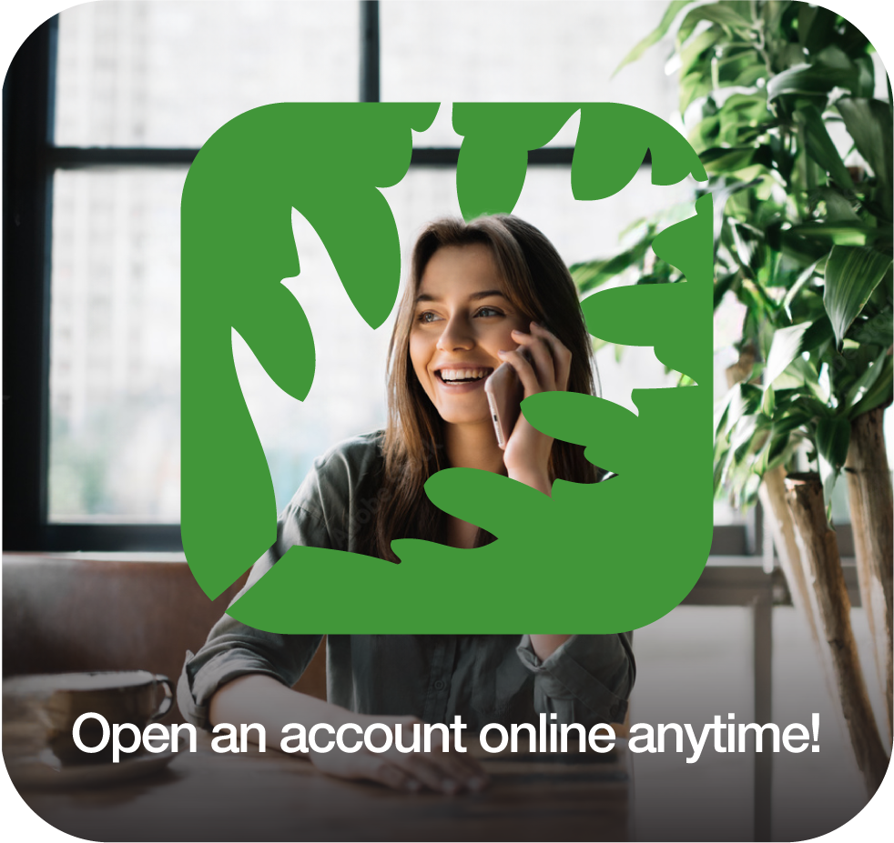 Open an account online anytime!